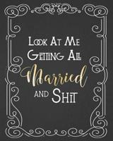 Look At Me Getting All Married and Shit: Funny Edgy Wedding Planner & Organizer: Budget, Timeline, Checklists, Guest List, Table Seating Wedding Attire And More. Great Gift For The Bride To Be 1075117445 Book Cover