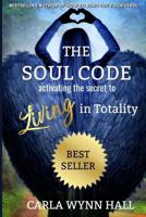 The Soul Code: Activating the Secret to Living in Totality 1979866406 Book Cover