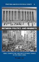 Between Politics and Markets: Firms, Competition, and Institutional Change in Post-Mao China (Structural Analysis in the Social Sciences) 0521604044 Book Cover
