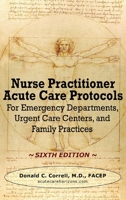 Nurse Practitioner Acute Care Protocols: For Emergency Departments, Urgent Care Centers, and Office Practices 1737738929 Book Cover