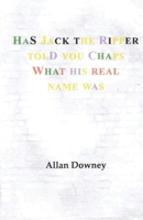 Has Jack the Ripper Told You Chaps What His Real Name Was 1426900937 Book Cover