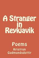 A stranger in Reykjavik: Poems 1497481422 Book Cover