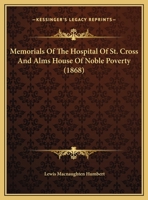 Memorials Of The Hospital Of St. Cross And Alms House Of Noble Poverty 1019111275 Book Cover