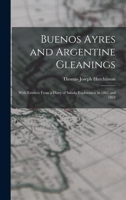 Buenos Ayres and Argentine Gleanings: With Extracts From a Diary of Salado Exploration in 1862 and 1863 1241427364 Book Cover