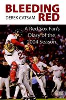 Bleeding Red: A Red Sox Fan's Diary of the 2004 Season 0976704269 Book Cover