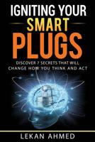 Igniting Your Smart Plugs: Discover Seven Secrets That Will Change How You Think And Act 1519104243 Book Cover