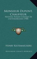 Monsieur Dupont, Chauffeur: Nouveau Roman Comique De L'Automobilisme (1908) 1147654786 Book Cover