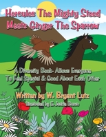 Hercules the Mighty Steed Meets Ginger the Sparrow: A Diversity Book- Allows Everyone to Feel Special & Good about Each Other 1452018073 Book Cover