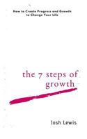 The 7 Steps of Growth: How to Create Progress and Growth to Change Your Life 1717995632 Book Cover