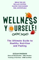 Wellness Yourself!: The Ultimate Guide to Healthy Nutrition and Fasting B0DZTB66CY Book Cover