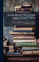 Joan Merryweather, and Other Tales 1358646392 Book Cover