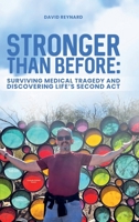 Stronger Than Before: Surviving Medical Tragedy and Discovering Life’s Second Act 1326384449 Book Cover