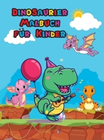 Dinosaurier Malbuch f�r Kinder: Niedliches Dinosaurier Malbuch f�r Kinder und Kleinkinder Tolles Geschenk f�r Jungen und M�dchen Alter 4-8 Jahre Einfache und lustige Ausmal Seiten f�r Kinder Fr�hliche 1006878262 Book Cover
