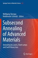Subsecond Annealing of Advanced Materials: Annealing by Lasers, Flash Lamps and Swift Heavy Ions 3319352873 Book Cover