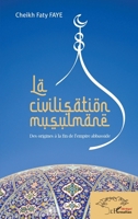 La civilisation musulmane: Des origines à la fin de l'empire abbasside (Harmattan Sénégal) (French Edition) 2343205965 Book Cover