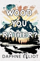 Wood You Rather? B0CC47N4NJ Book Cover