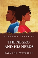 The Negro and His Needs 1639237917 Book Cover