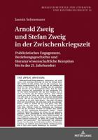 Arnold Zweig Und Stefan Zweig in Der Zwischenkriegszeit: Publizistisches Engagement, Beziehungsgeschichte Und Literaturwissenschaftliche Rezeption Bis in Das 21. Jahrhundert 3631746962 Book Cover
