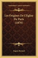 Les Origines De L'Eglise De Paris (1870) 1143779541 Book Cover