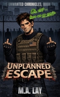 Unplanned Escape: The Unwanted Chronicles, Book Two B0GW39H6JR Book Cover