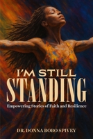 I'm Still Standing: Empowering Stories of Faith and Resilience B0FTG6WMCJ Book Cover