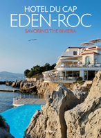 Hôtel du Cap-Eden-Roc: Savoring the Riviera 2080146947 Book Cover
