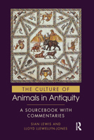 The Culture of Animals in Antiquity: A Sourcebook with Commentaries 0367580942 Book Cover