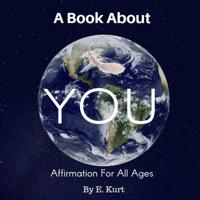 A Book About YOU: Affirmation For All Ages 1079952764 Book Cover