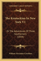The Kentuckian in New-York; or, The Adventures of Three Southerns, by a Virginian 935637144X Book Cover