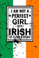 I am Not Perfect But I am Irish so Close Enough !: Funny Notebook\ Journal\ diary Irish Heritage Gift, 110 Lined pages, Irish Flag, high-Quality Cover (6 x 9) Inches 1661921914 Book Cover