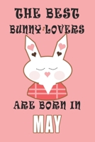 The best Bunny Lovers are born in May journal: A Journal Gift for Bunny Lovers, Lined Journal for a Funny Birthday Gift for Girls, 6*9 Lined Diary Notebook, Journal or Planner and Gift with 120 pages 1671268075 Book Cover