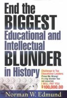 End the Biggest Educational and Intellectual Blunder in History: A $100,000 Challenge to Our Top Educational Leaders 0963286668 Book Cover