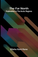 The Far North: Exploration in the Arctic Regions 9369875425 Book Cover