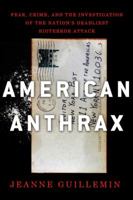 American Anthrax: Fear, Crime, and the Investigation of the Nation's Deadliest Bioterror Attack 0805091041 Book Cover
