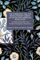 The Communist and the Revolutionary Liberal in the Second American Revolution: Comparing Karl Marx and Frederick Douglass in Real-Time B0F9SFW2ZT Book Cover
