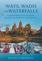 Wats, Wadis and Waterfalls: A Canadian Woman's Travel and Teaching Experiences in the Middle East and Southeast Asia 103918331X Book Cover