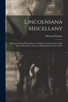 Lincolniana Miscellany; Being Unrelated Dissertations on Wartime Literature and a Man Named Herndon, With Some Bibliographical Notes Added 1014361176 Book Cover