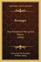 B�ranger: Two Hundred of His Lyrical Poems; Done Into English Verse (Classic Reprint) 1144016851 Book Cover