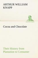 Cocoa And Chocolate: Their History From Plantation To Consumer 1508506523 Book Cover