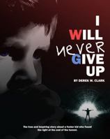 I Will Never Give Up 0615175449 Book Cover