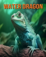 Water Dragon: Fun Facts Book for Kids with Amazing Photos B0C6P6H751 Book Cover
