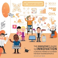 The Executive's Guide to Innovation : A Creative Primer & Playbook for Busy Businesspeople 1628657901 Book Cover