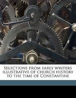 SELECTIONS FROM EARLY CHRISTIAN WRITERS - CHURCH HISTORY TO THE TIME OF CONSTANTINE 1597521787 Book Cover