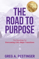 The Road to Purpose: The Roadmap for Overcoming Life's Major Transitions 1950710777 Book Cover