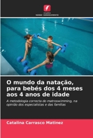 O mundo da natação, para bebés dos 4 meses aos 4 anos de idade: A metodologia correcta do matroswimming, na opinião dos especialistas e das famílias 620634388X Book Cover