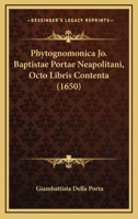 Phytognomonica Jo. Baptistae Portae Neapolitani, Octo Libris Contenta (1650) 1166211525 Book Cover