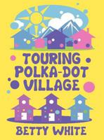 Touring Polka-Dot Village 1462658695 Book Cover