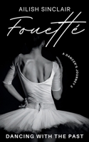Fouetté: Dancing with the Past (A Dancer's Journey) 1739615948 Book Cover