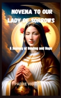 NOVENA TO OUR LADY OF SORROWS: A Journey of Healing and Hope B0CGTWZ7SW Book Cover