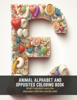 Animal Alphabet and Opposites Coloring Book: Meet Cute and Learn the Alphabet with this Fun for Kids B0C524BPTW Book Cover